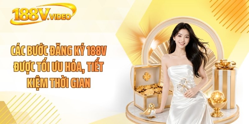 Các bước đăng ký 188V được tối ưu hóa, tiết kiệm thời gian