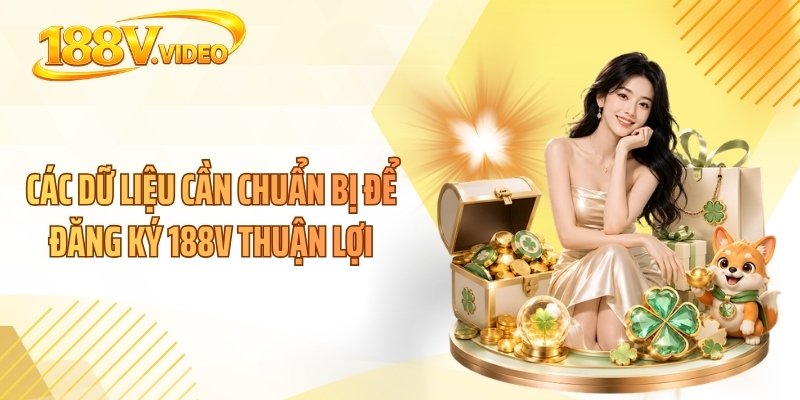 Các dữ liệu cần chuẩn bị để đăng ký 188V thuận lợi