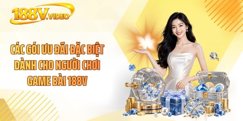 Các gói ưu đãi đặc biệt dành cho người chơi game bài 188V