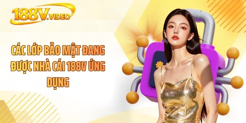 Các lớp bảo mật đang được nhà cái 188V ứng dụng
