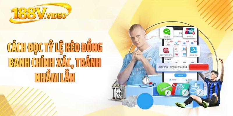 Cách đọc tỷ lệ kèo đồng banh chính xác, tránh nhầm lẫn