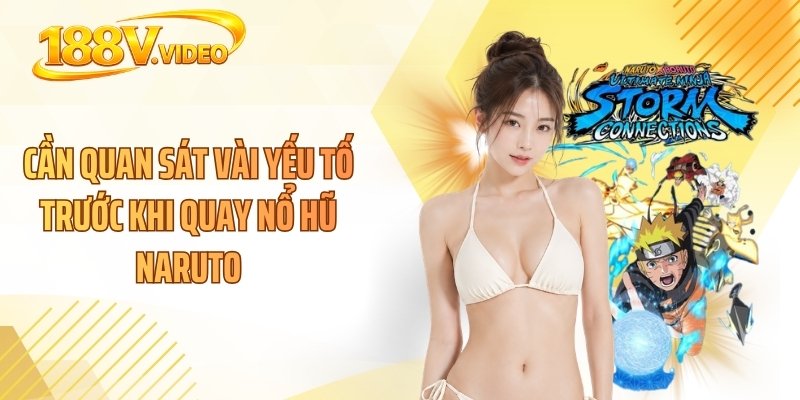 Cần quan sát vài yếu tố trước khi quay nổ hũ Naruto