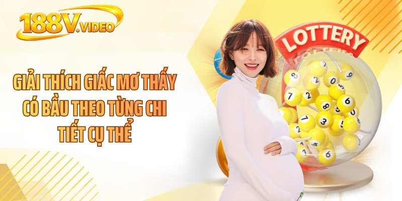 Giải thích giấc mơ thấy có bầu theo từng chi tiết cụ thể