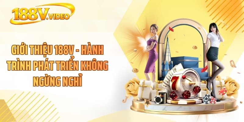 Giới thiệu 188V - Hành trình phát triển không ngừng nghỉ