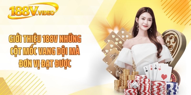 Giới thiệu 188V những cột mốc vang dội mà đơn vị đạt được