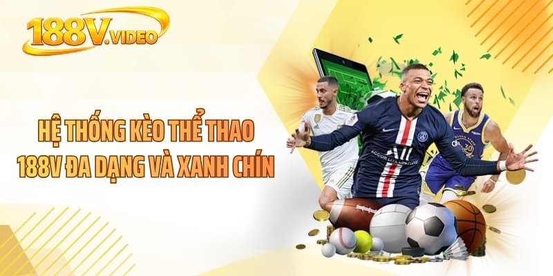 Hệ thống kèo thể thao 188V đa dạng và xanh chín