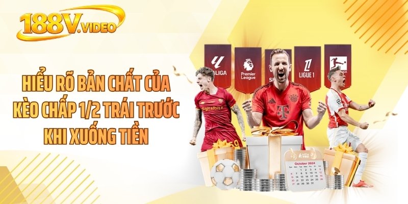 Hiểu rõ bản chất của kèo chấp 1/2 trái trước khi xuống tiền