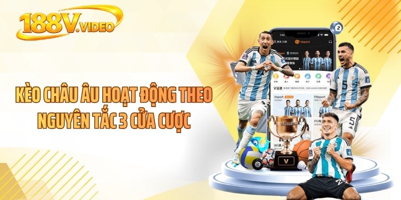 Kèo châu Âu hoạt động theo nguyên tắc 3 cửa cược