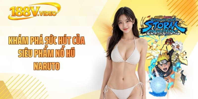 Khám phá sức hút của siêu phẩm nổ hũ Naruto