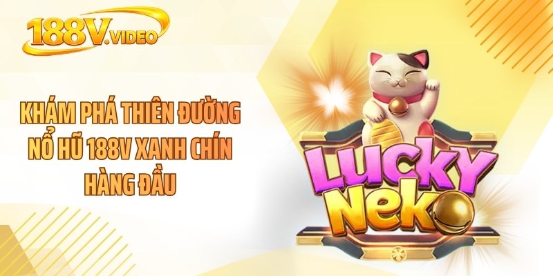 Khám phá thiên đường nổ hũ 188V xanh chín hàng đầu
