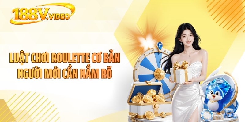 Luật chơi Roulette cơ bản người mới cần nắm rõ