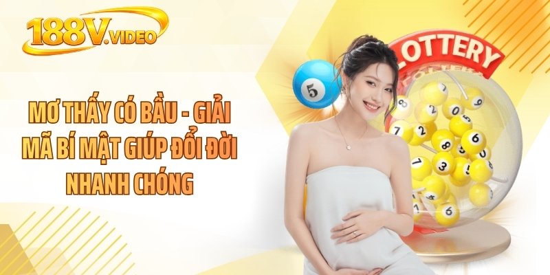 Mơ Thấy Có Bầu - Giải Mã Bí Mật Giúp Đổi Đời Nhanh Chóng