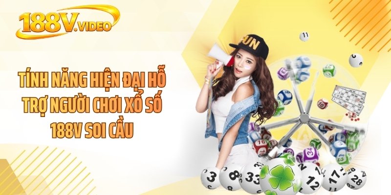 Tính năng hiện đại hỗ trợ người chơi xổ số 188V soi cầu